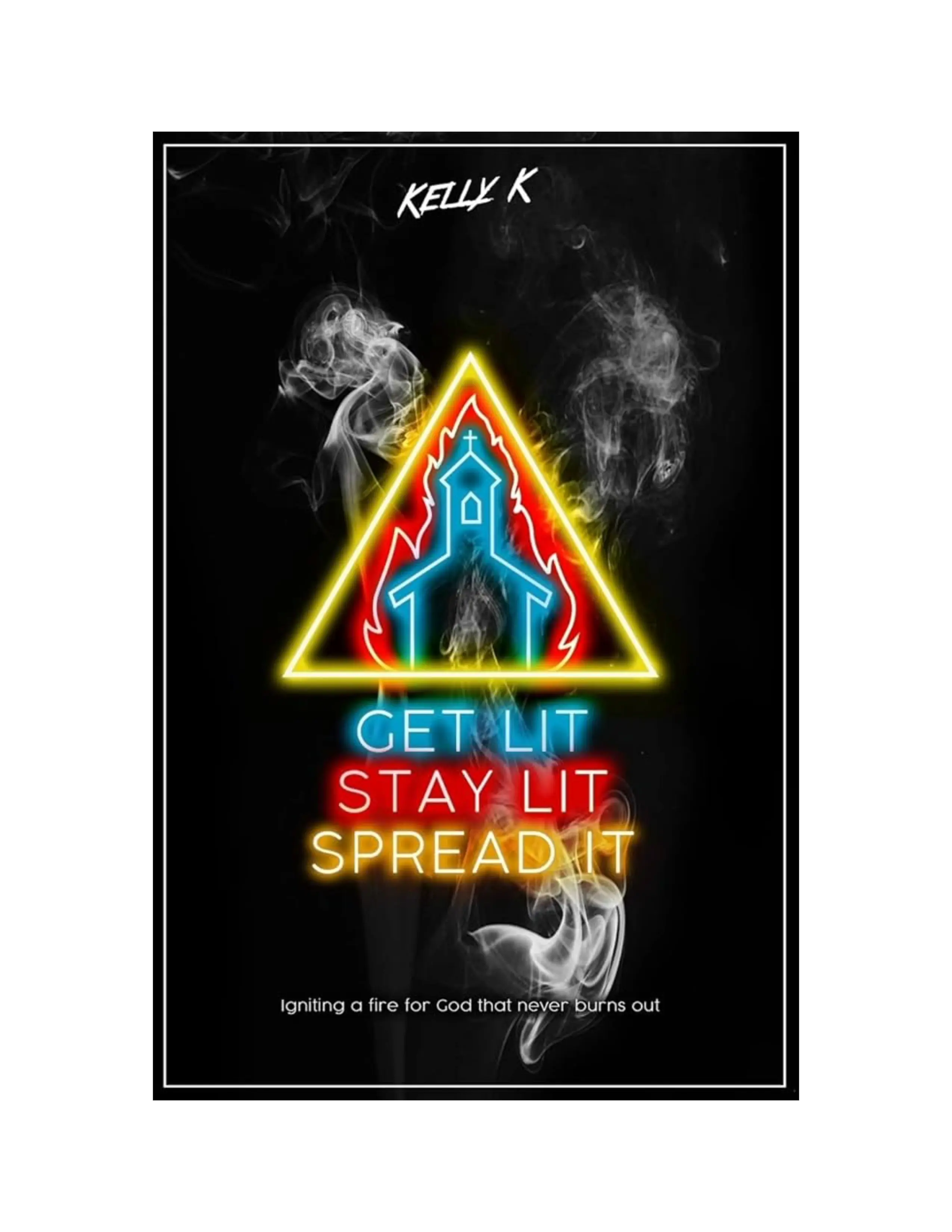 Get Lit Stay Lit Spread It - Igniting a Fire for God that Never Burns Out