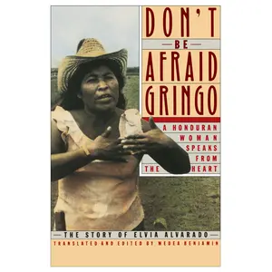 Don't Be Afraid, Gringo: A Honduran Woman Speaks From The Heart: The Story of Elvia Alvarado by Medea Benjamin [Paperback Book]