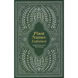 Plant Nomenclature Guide Book - Botanical Terms with Their Meanings, Gardening Contexts for Plant Enthusiasts