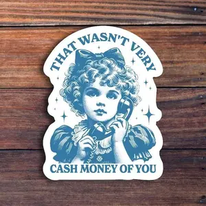 That Wasn't Very Cash Money Of You Sticker, Trendy Retro Funny Sticker, Cute Vintage Girl Sticker, Funny Meme Sticker, Waterproof Sticker