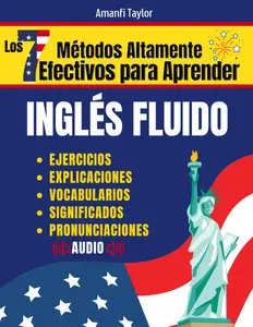Los 7 Métodos Efectivos para Aprender Inglés Fluido: Guía para Adultos desde Cero con Pronunciación y Consejos Prácticos  (Spanish Edition)