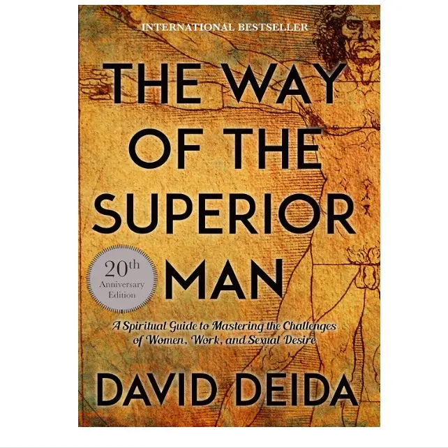 The Way of the Superior Man: A Spiritual Guide to Mastering the Challenges of Women, Work, and Sexual Desire (20th Anniversary Edition) by David Deida
