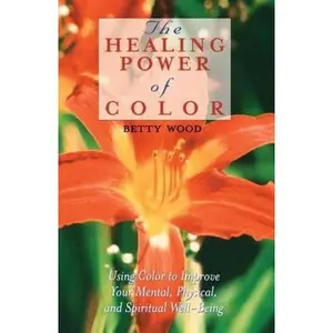 USED-The Healing Power of Color: Using Color to Improve Your Mental, Physical, and Spiritual Well-Being by Wood, Betty (Paperback)