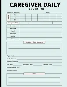 Caregiver Daily Log Book: Caregiver Report Sheet and Medicine Reminder Log for for Seniors and Elderly or Assisted Living Patients