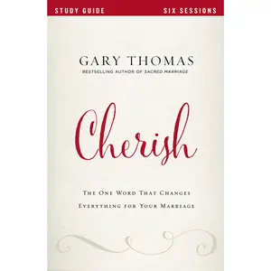 Cherish Bible Study Guide: The One Word That Changes Everything for Your Marriage by Gary  Thomas||Bethany O. Graybill [Paperback Book]