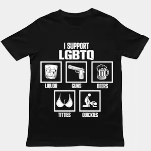 I Support LGBTQ Shirt, Liquor, Guns, Beers, Titties, Quickies Tee, Funny Meme Shirt,Unisex Shirt, Trendy Shirt, Crew neck for Man, for Woman, Tshirt for Daily Wear, Gift for Everyone