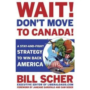 USED-Wait! Don't Move to Canada: A Stay-and-Fight Strategy to Win Back America by Bill Scher (Paperback)