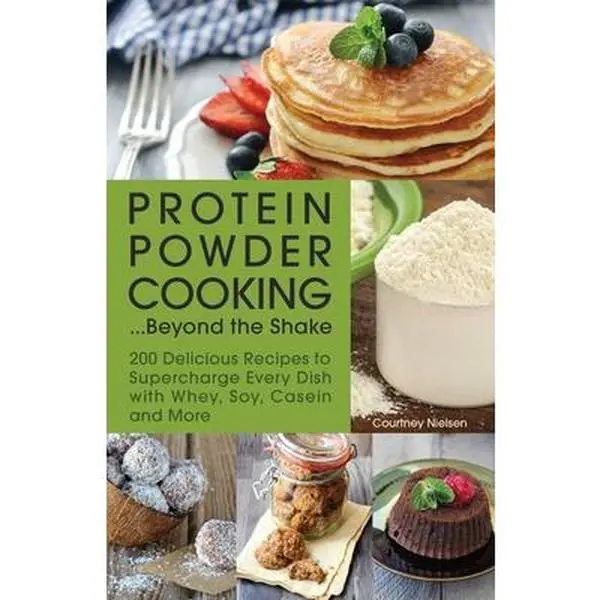 USED Book - Protein Powder Cooking... Beyond the Shake: 200 Healthy Food Recipes to Supercharge Every Dish with Whey, Soy, Casein and More by Courtney Nielsen (English Paperback)