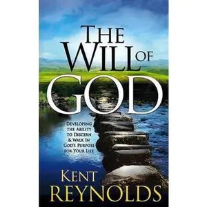 USED-The Will of God: Developing the Ability to Discern and Walk in God's Purposes for Your Life by Reynolds, Kent (Hardcover)