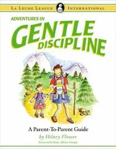 USED-Adventures in Gentle Discipline: A Parent-to-Parent Guide (La Leche League International Book) by Hilary Flower (Paperback)