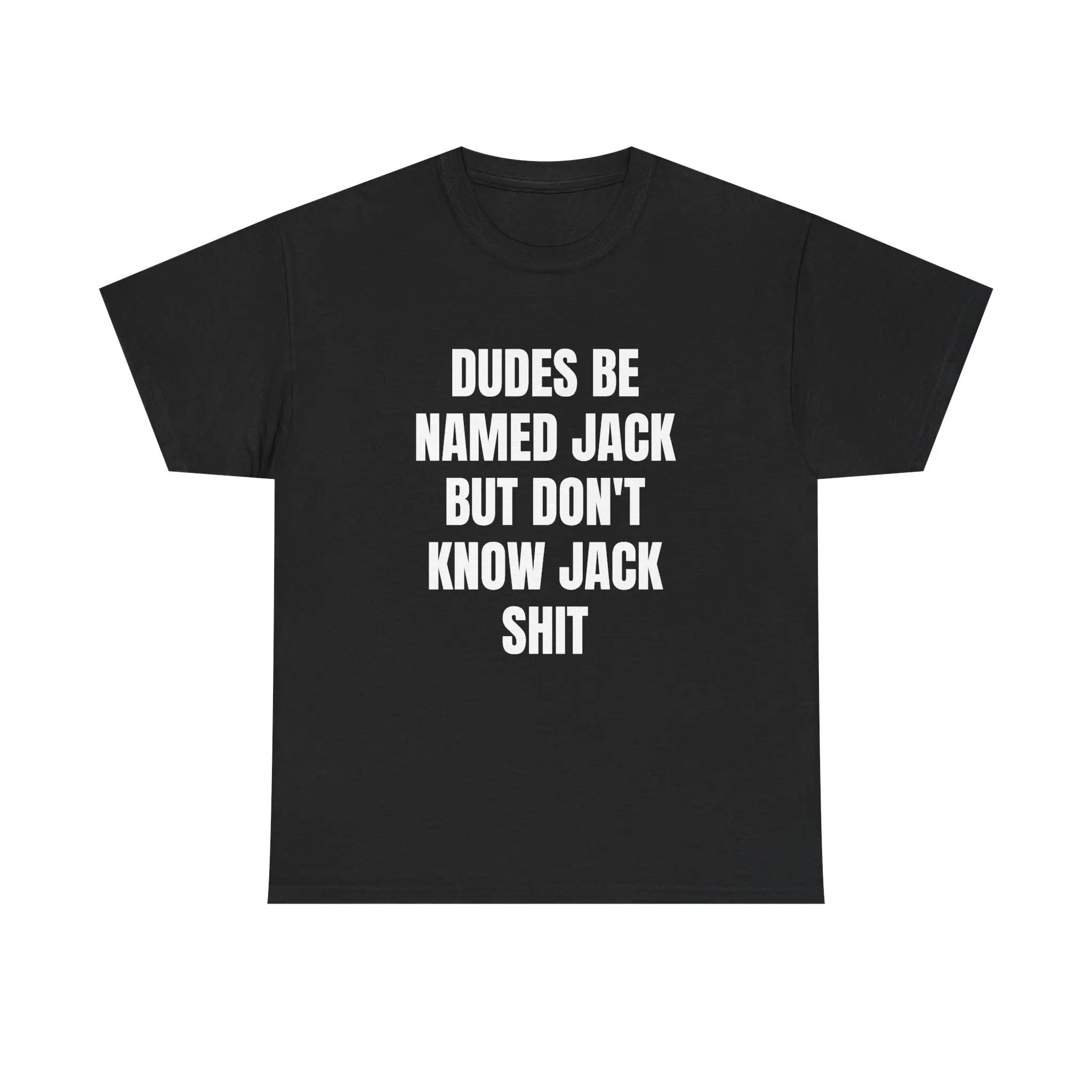 Dudes Be Named Jack But Don't Know Jack Sh*t T-Shirt Funny Wordplay Graphic Tee for Men Women Trendy Casual Statement Top