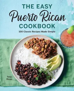 The Easy Puerto Rican Cookbook: 100 Classic Recipes Made Simple - Perfect for Easy Cooking and Flavorful Flavor