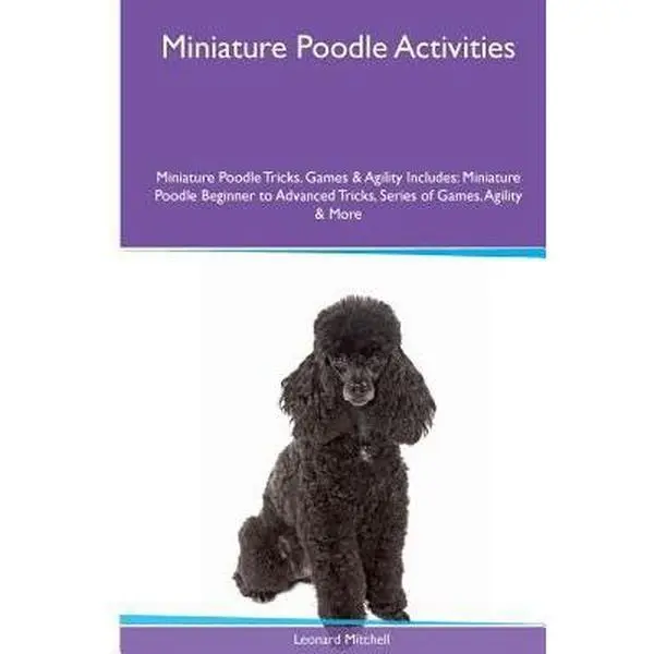 USED-Miniature Poodle Activities Miniature Poodle Tricks, Games & Agility. Includes: Miniature Poodle Beginner to Advanced Tricks, Series of Games, Agility by Mitchell, Leonard (Paperback)