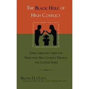 USED-The Black Hole of High Conflict: Your Child-Safe Guide for Navigating High Conflict Divorce and Custody Issues by Olsen, Brook D. (Paperback)