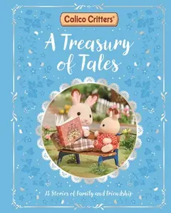 Calico Critters: A Treasury of Tales: 15 Stories of Family and Friendship -- MacMillan Children's Books - Hardcover