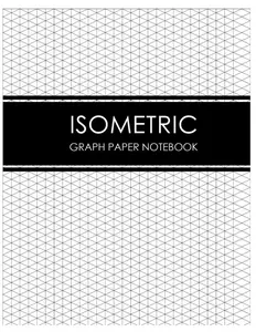 Isometric Graph Paper Notebook: 8.5 x 11 Grid for 100 Drawings: Mastering Isometric Drawing Ideal for Architects, Engineers, Artists, and Hobbyists