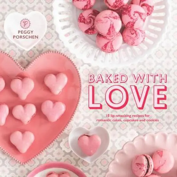 USED-Baked with Love: 15 Lip-Smacking Recipes for Romantic Cakes, Cupcakes and Cookies by Porschen, Peggy (Hardcover)