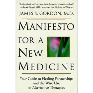 USED-Manifesto For A New Medicine: Your Guide To Healing Partnerships And The Wise Use Of Alternative Therapies by James Gordon (Hardcover)