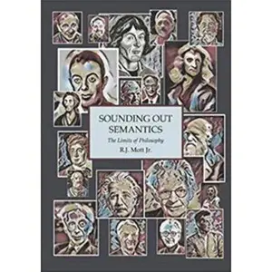 USED-Sounding Out Semantics: The Limits of Philosophy: an important new contribution to the philosophies of language, mind, mathematics, science and epistemology by R J Mott Jr. (Paperback)
