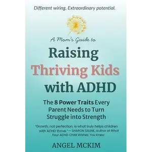 A Mom's Guide to Raising Thriving Kids with ADHD: The 8 Power Traits Every Parent Needs to Turn Struggle into Strength - Paperback