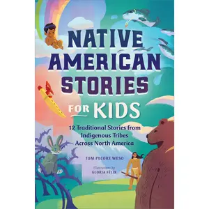 Native American Stories for Kids: 12 Traditional Stories from Indigenous Tribes Across North America -- Tom Pecore Weso - Paperback