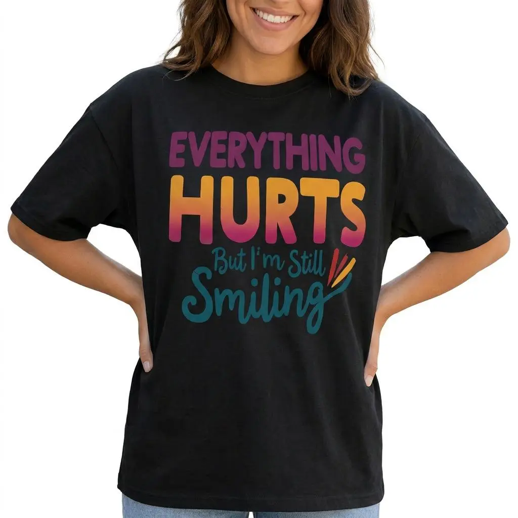 Everything Hurts But I'm Still Smiling Shirt Funny Sarcastic Women Graphic Tee