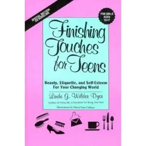 USED-Finishing Touches for Teens: Beauty, Etiquette, and Self-Esteem for Your Changing World by Linda G. Wilder Dyer (Hardcover)