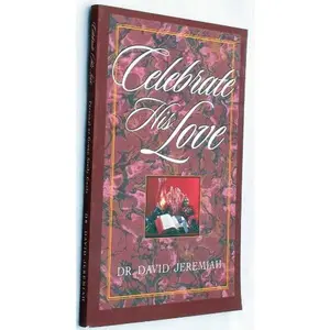 USED-Celebrate His Love [Paperback] by Dr. David Jeremiah by David Jeremiah (Paperback)