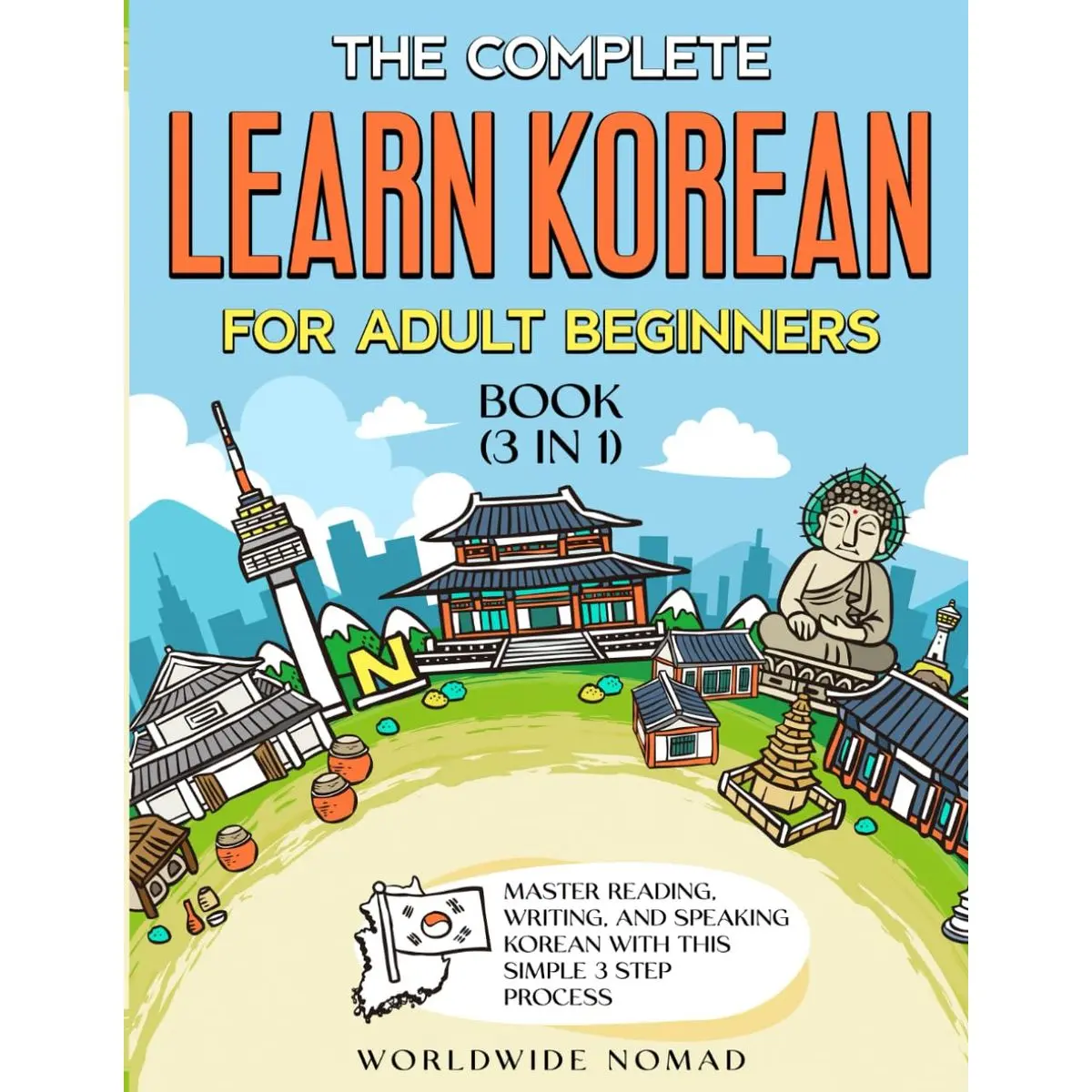 The Complete Learn Korean For Adult Beginners Book (3 in 1): Master Reading, Writing, And Speaking Korean With This Simple 3 Step Process Paperback – December 1, 2023