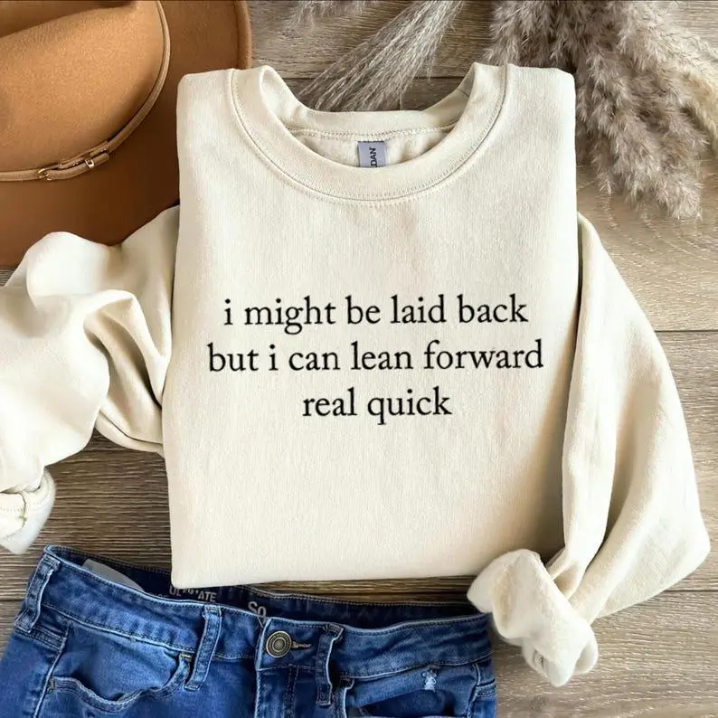 I Might Be Laid Back Sweatshirt: Sarcastic Funny Crewneck Sweatshirt