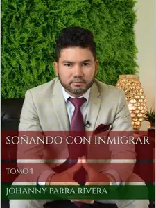Soñando con Inmigrar Tomo I by Johanny Parra Rivera - Essential Guide for Immigrants