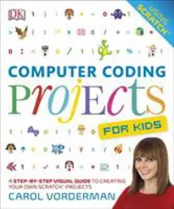 USED-Computer Coding Projects For Kids: A Step-by-Step Visual Guide to Creating Your Own Scratch Projects by Jon Woodcock (Flexibound)