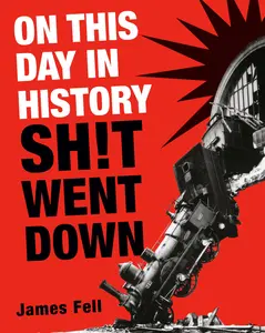 On This Day in History Sh!t Went Down -- James Fell - Paperback