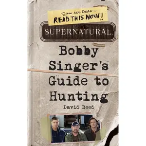 Supernatural: Bobby Singer's Guide to Hunting by David Reed [Paperback Book]
