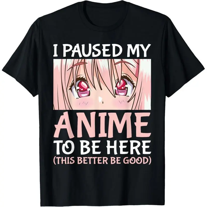 Cotton I Paused My Anime To Be Here Otaku Anime Merch Gift T-Shirt