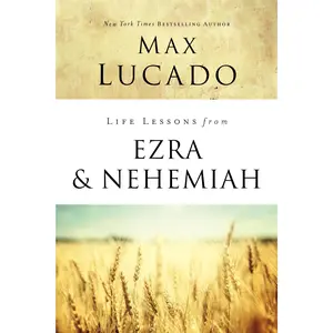 Life Lessons from Ezra and Nehemiah: Lessons in Leadership (Life Lessons) by Max Lucado [Paperback Book]