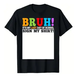 BRUH It's My Last Day Of School Sign My Shirt Oversized Cotton T-Shirt, Funny Graduation Graphic Tee, Comfort Casual Outfit, Perfect Gift For Students & End Of School Celebration, Ideal Summer Outfit
