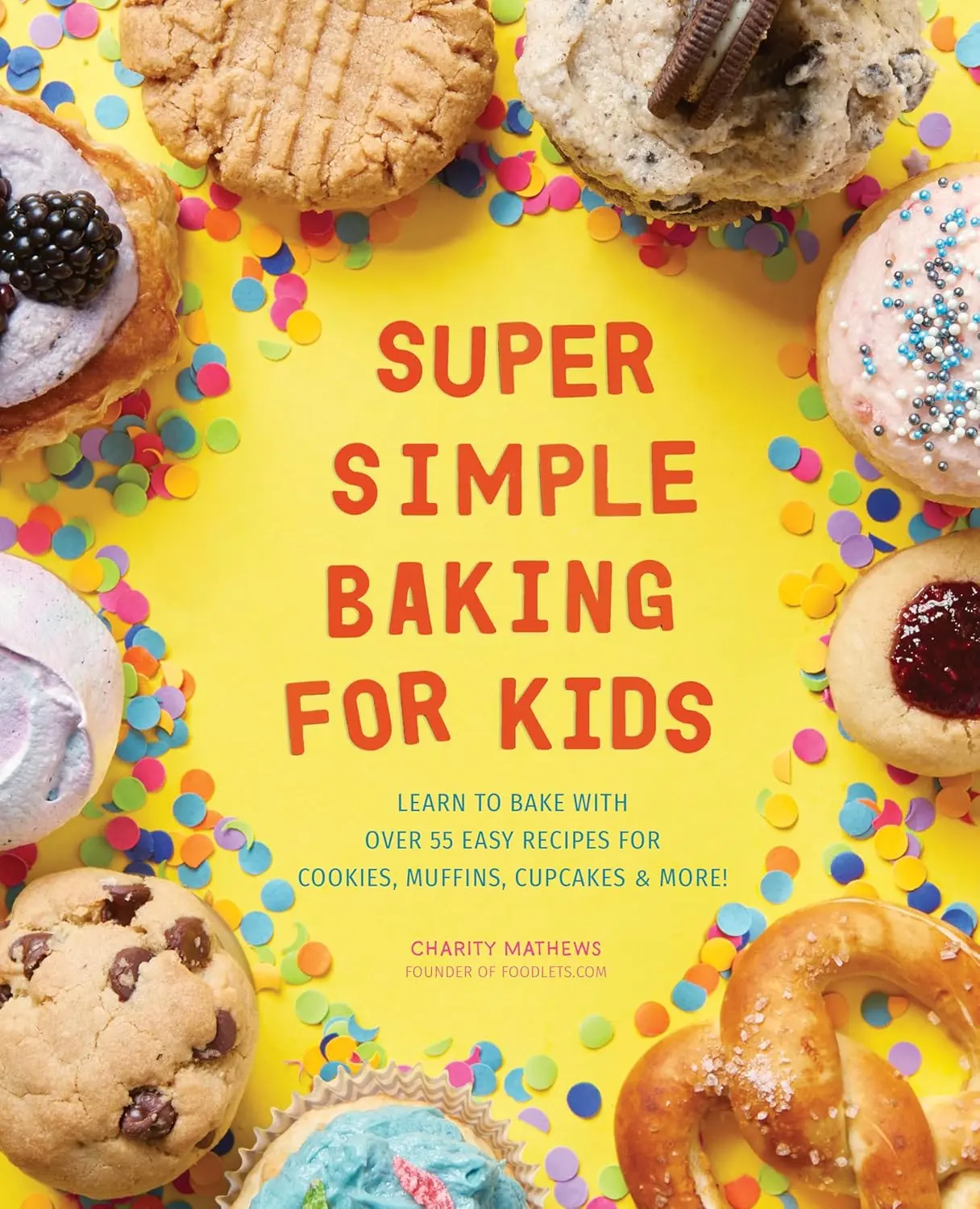 Super Simple Baking for Kids: Learn to Bake with over 55 Easy Recipes for Cookies, Muffins, Cupcakes and More! (Super Simple Kids Cookbooks) Paperbac