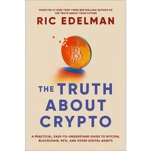 The Truth about Crypto: A Practical, Easy-To-Understand Guide to Bitcoin, Blockchain, Nfts, and Other Digital Assets -- Ric Edelman - Paperback
