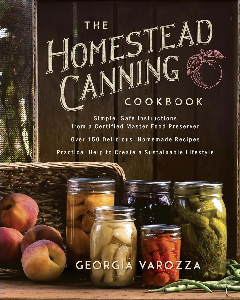 The Homestead Canning Cookbook •Simple, Safe Instructions from a Certified Food Preserver •Over 150 Delicious, Homemade Recipes •Practical Paperback