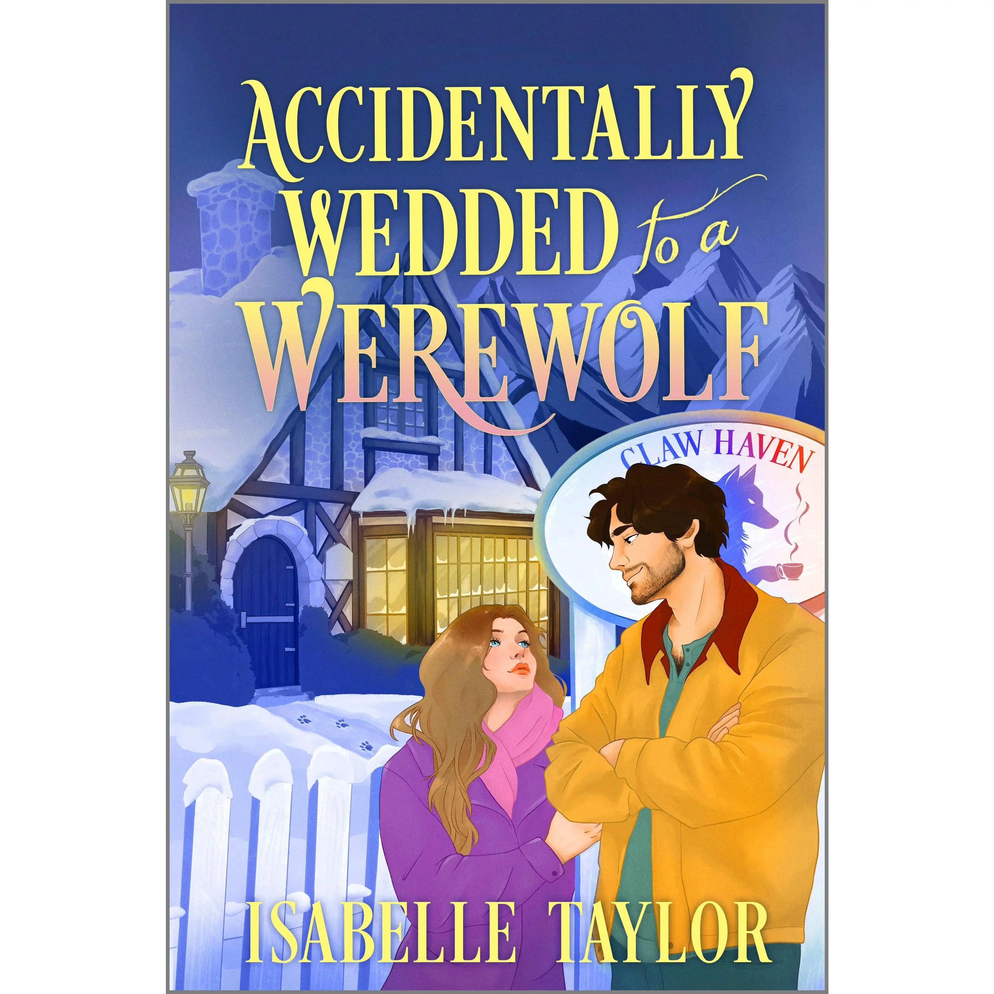 Accidentally Wedded to a Werewolf: A Cozy Fantasy Romance (Claw Haven) by Isabelle Taylor [Paperback Book]