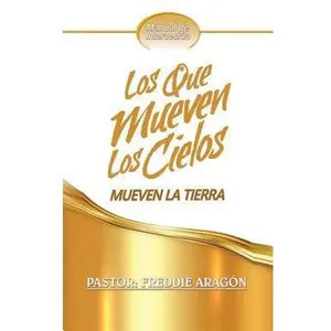 USED-Los Que Mueven Los Cielos Mueven La Tierra: Manual de Intercesión by Aragon, Freddie (Paperback)