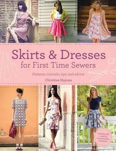 USED-Skirts & Dresses for First Time Sewers: Patterns, Tutorials, Tips, and Advice by Haynes, Christine (Paperback)