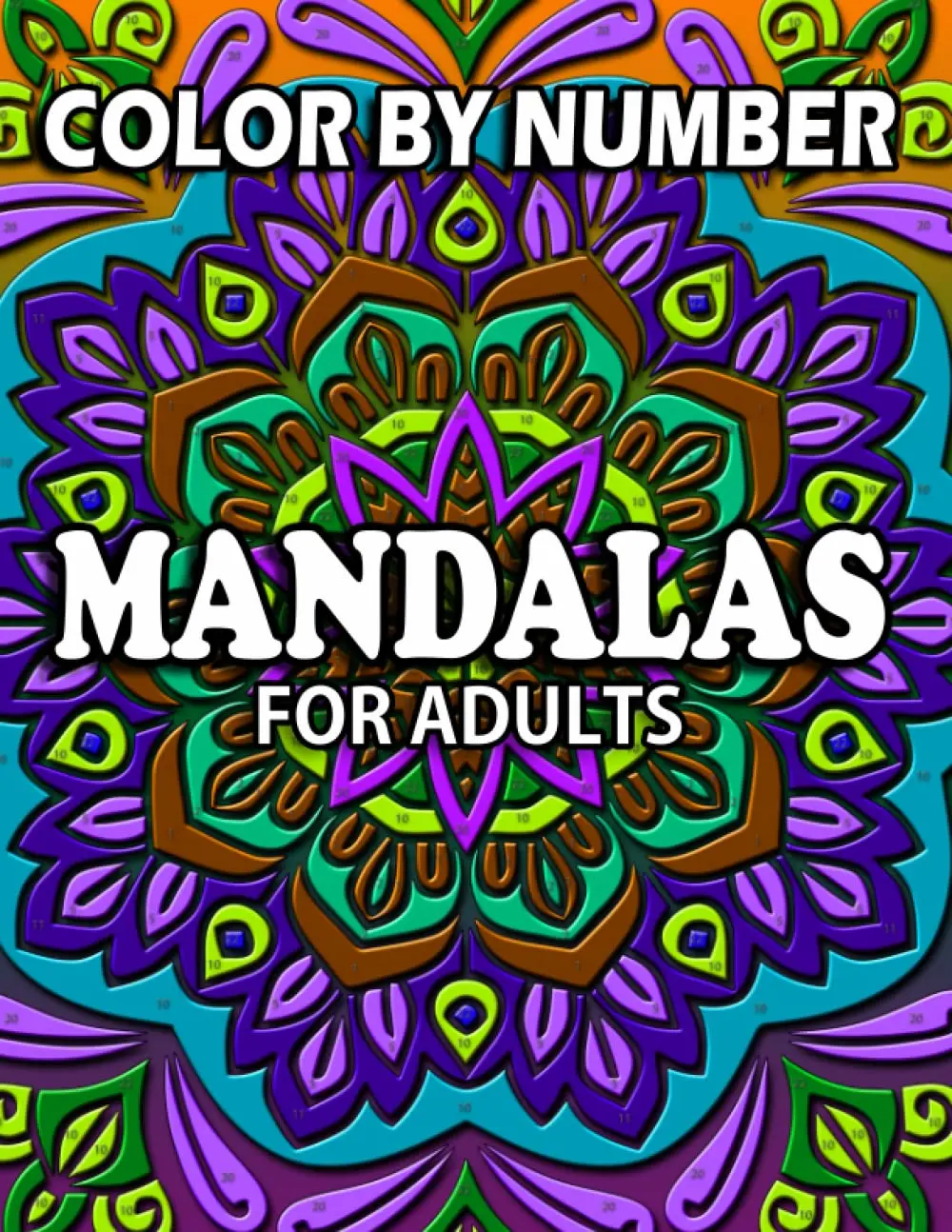 Mandalas Color By Number For Adults: Over 35 Pages Of Coloring By Number Book For Adults Including Mandalas And Flower Mandalas, Patterns