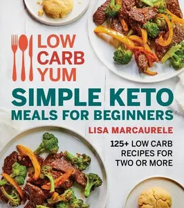 Low Carb Yum Simple Keto Meals For Beginners: 125+ Low Carb Recipes for Two or More by Lisa MarcAurele [Paperback Book]