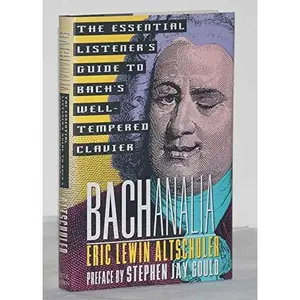 USED Book - Bachanalia: The Essential Listener's Guide to Bach's Well-Tempered Clavier by Eric Lewin Altschuler (Hardcover) - english