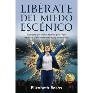 Libérate del Miedo Escénico: Estrategias prácticas para lograr hablar en público con confianza y autenticidad (Spanish Edition)