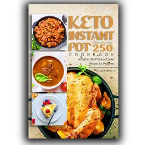 Keto Instant Pot Cookbook - Quick and Easy 250 Ketogenic Diet Pressure Cooker Recipes for Beginners