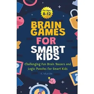 Gifts for 12 year Old Boy: Brain Games For Smart Kids: Brain Games For Smart Kids Stocking Stuffers: Perfectly Logical and Challenging Brain Teas -- K. Murdle, Paperback