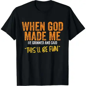 Funny "When God Made Me He Grinned And Said 'This'll Be Fun'" Christian Meme T-Shirt, Humorous Faith Religious Graphic Tee, Unisex Retro Gift Shirt For Men Women
